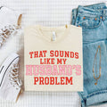 That Sounds Like My Husband's Problem Tee