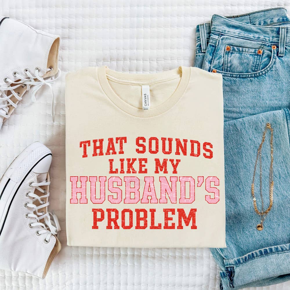 That Sounds Like My Husband's Problem Tee