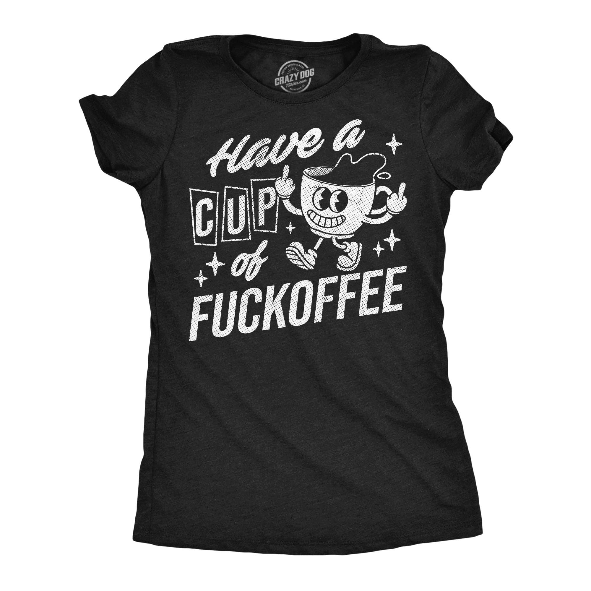 Have A Cup of Fuckoffee Women's T Shirt