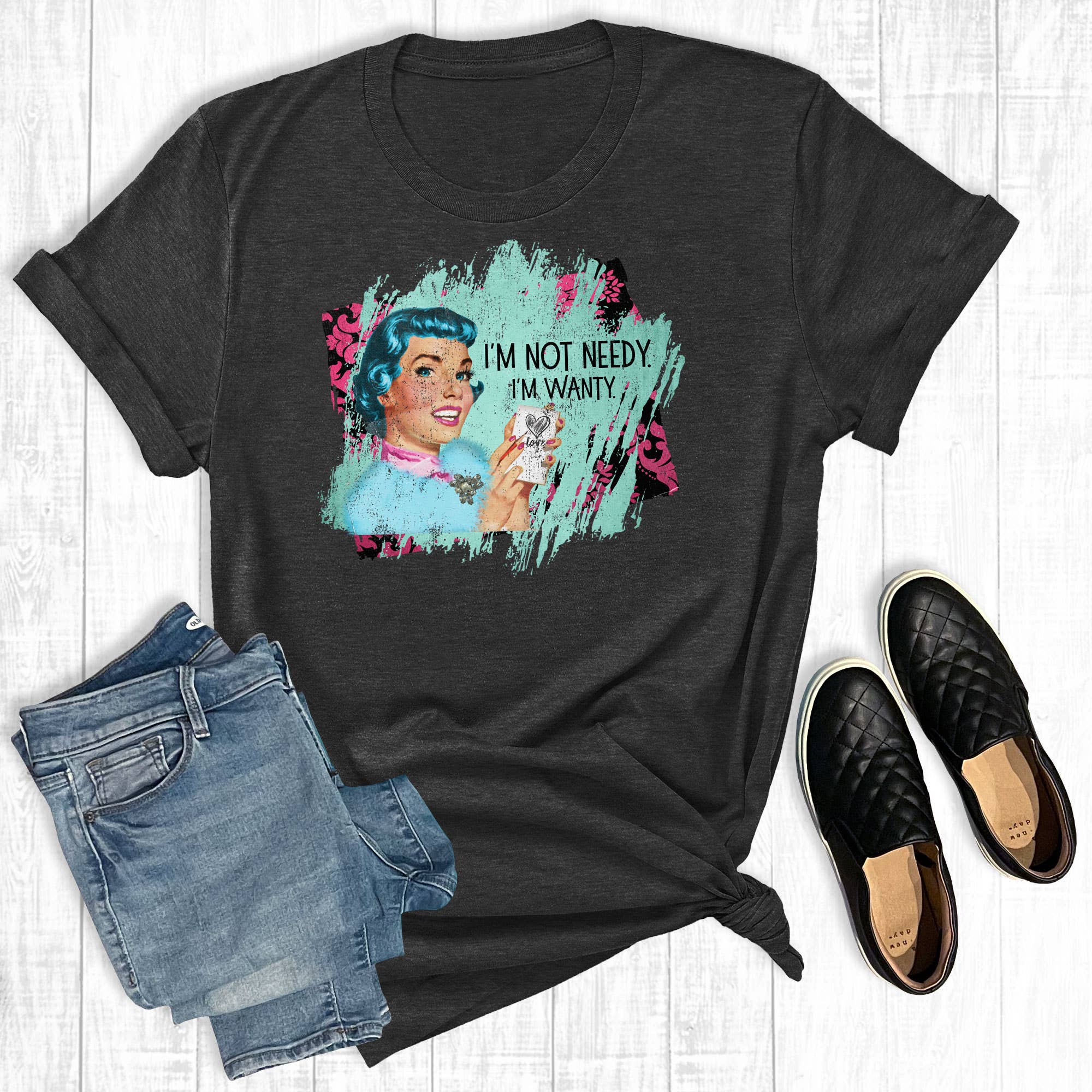 I'm Not Needy I'm Wanty Vintage