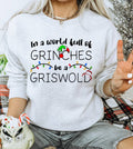 In A World Full of Grinches, Be A Griswold - Sweatshirt