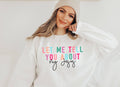 Let Me Tell You About My Jesus Color Crew Neck Sweatshirt