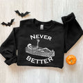 Never Better Skeleton Halloween Hoodie | Sweatshirt H2