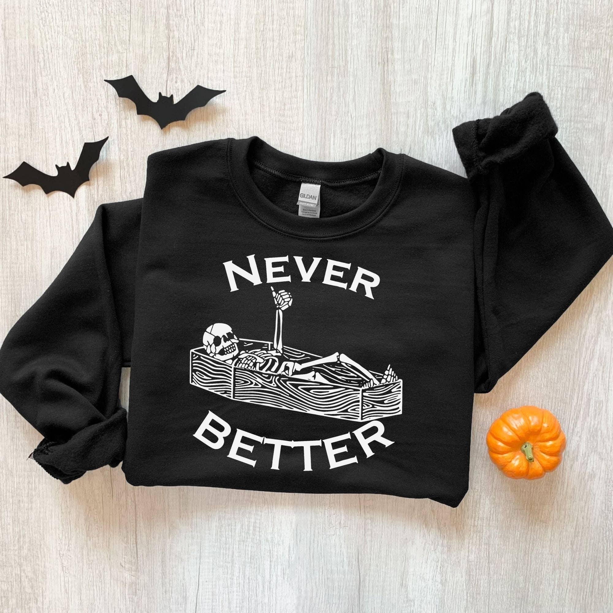 Never Better Skeleton Halloween Hoodie | Sweatshirt H2