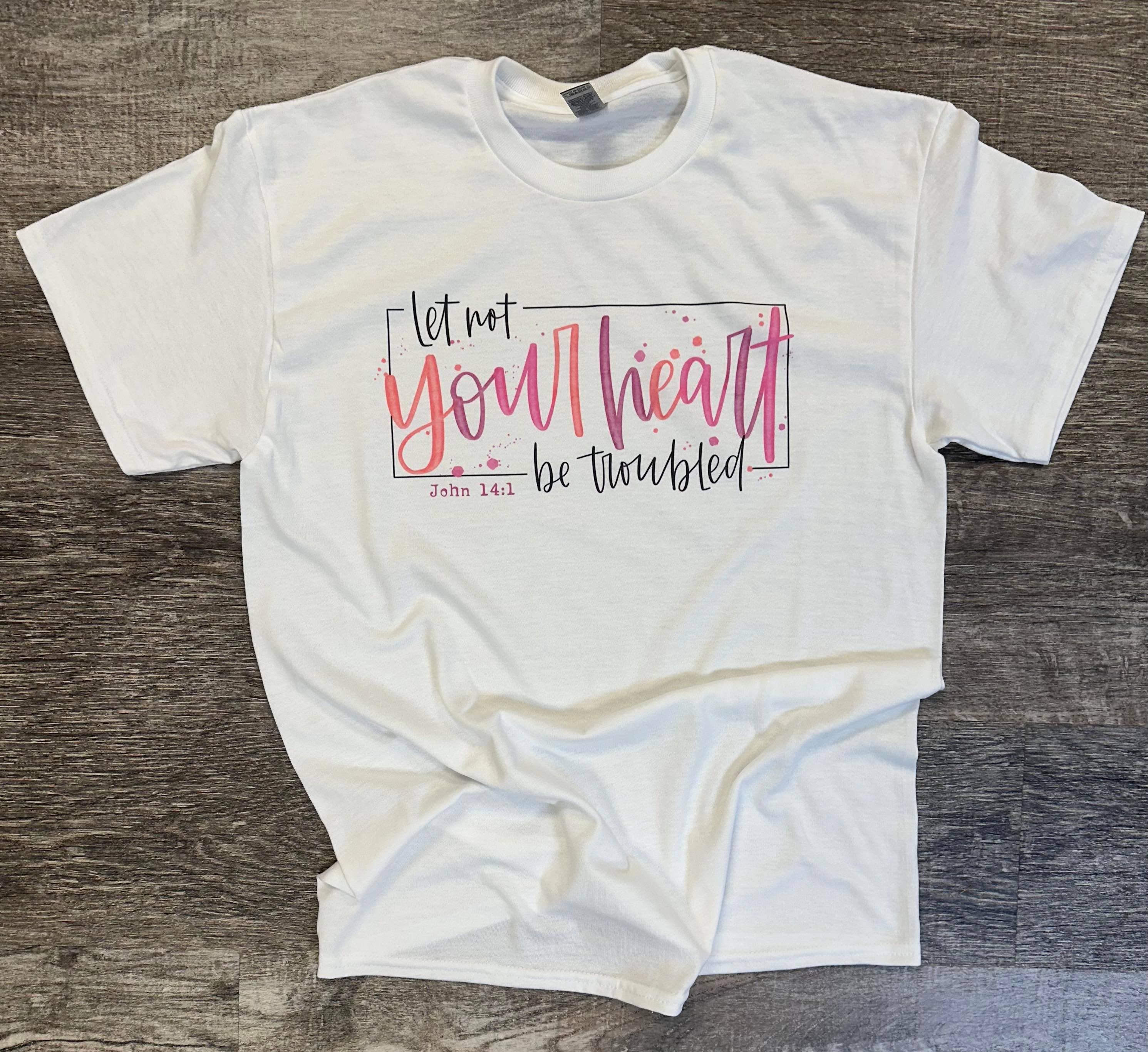 Let Not Your Heart Be Troubled On White Tee