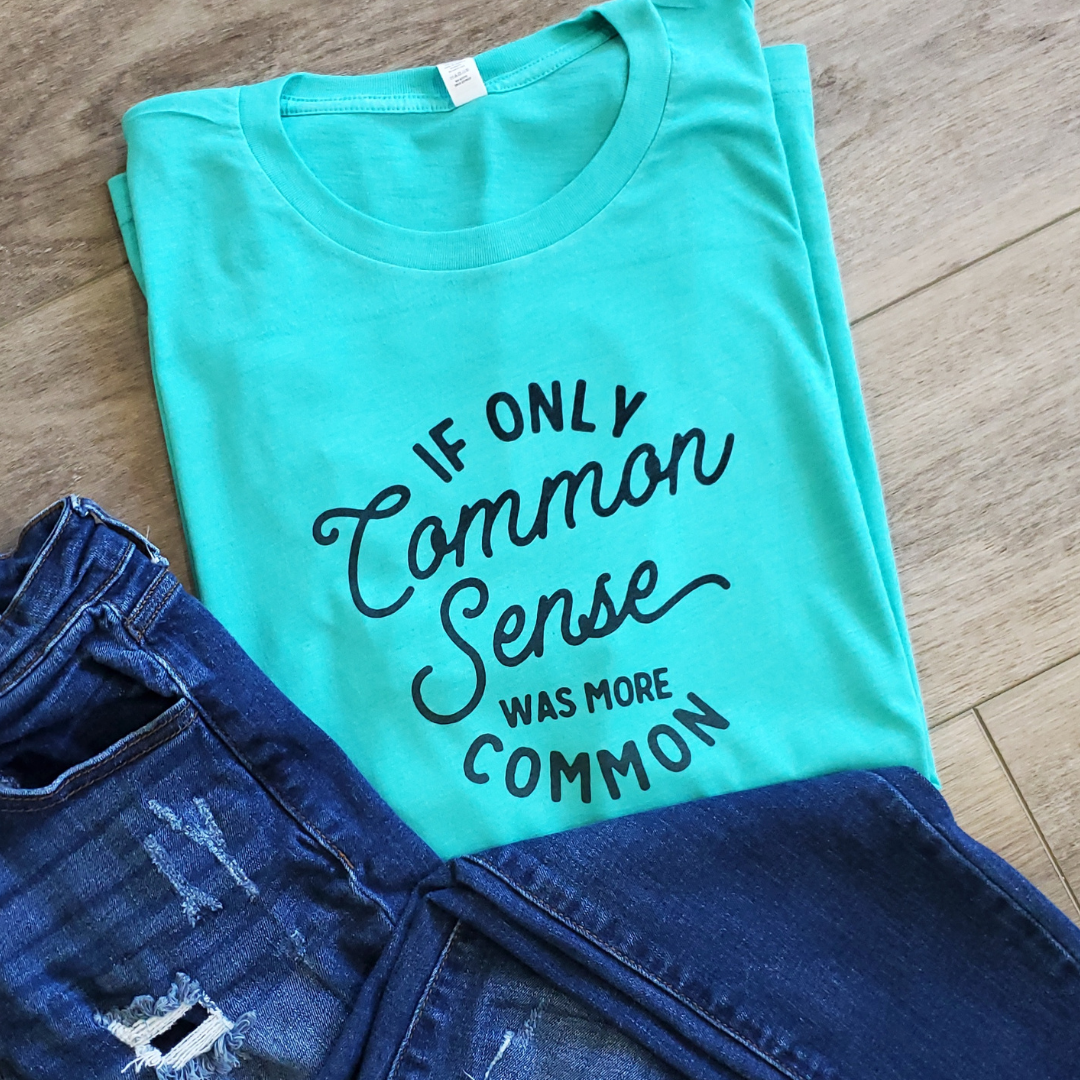 If Only Common Sense Was Common Graphic Tee