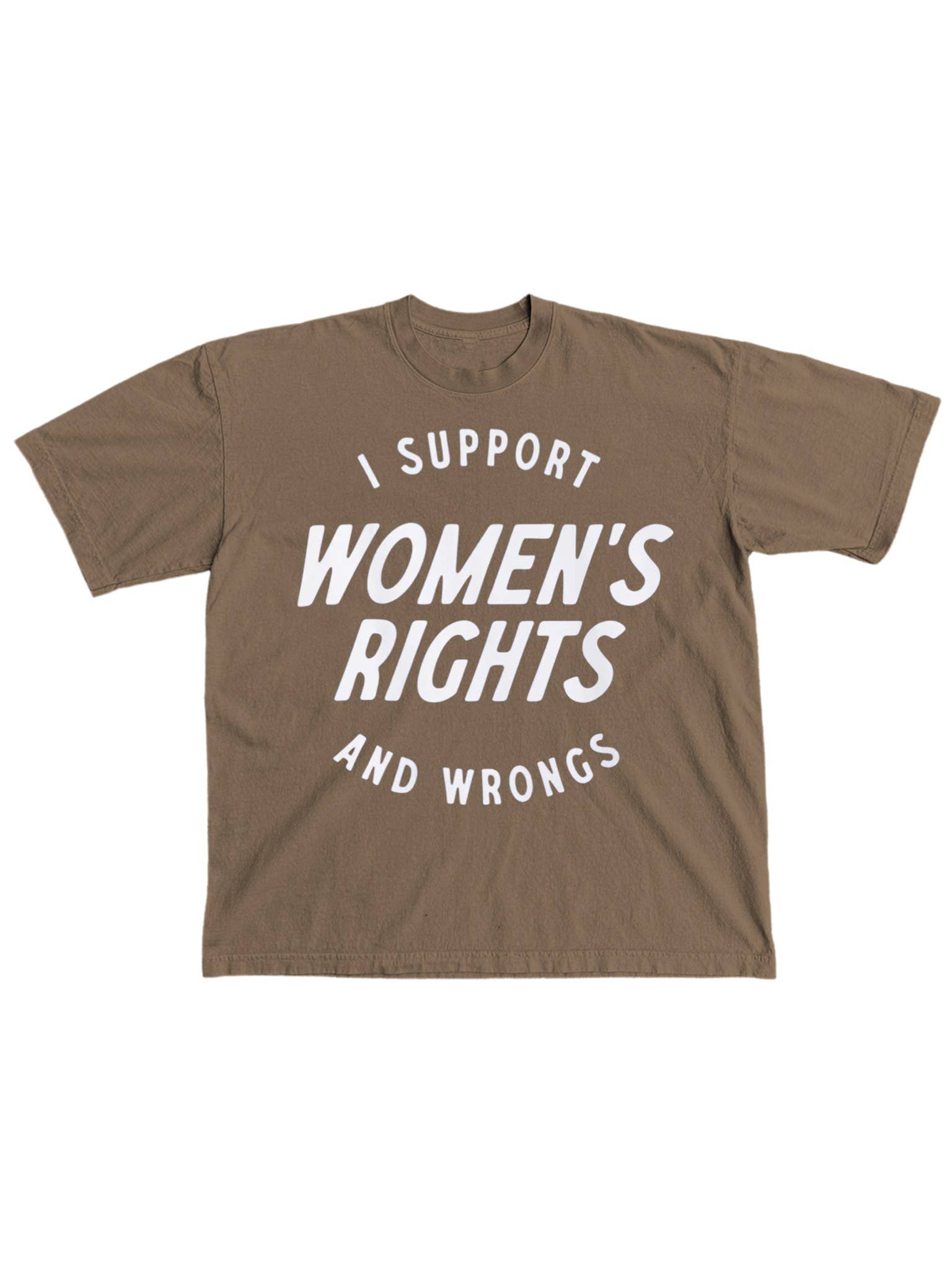 I Support Women’S Rights Wrongs Graphic Tee - Espresso