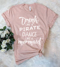 Drink Like A Pirate - Funny Pirate Mermaid Dance T-Shirt