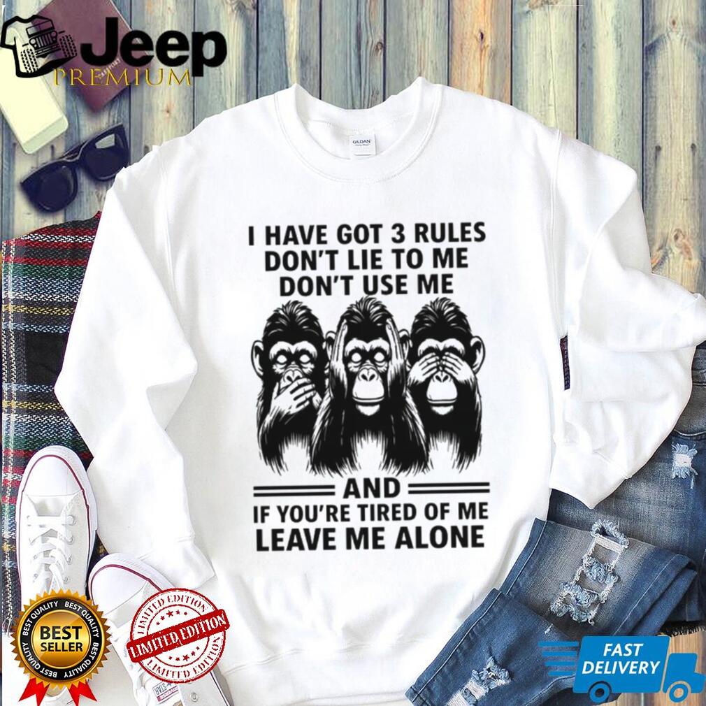 3 Rules Don’t Lie Use Me or Leave Me Alone Chimpanzee T Shirt