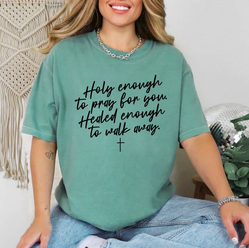 Holy Enough To Pray For You Healed Enough Tee