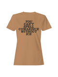 Can't Spell Cowardice W/O Ice Women's T-Shirt Old Gold