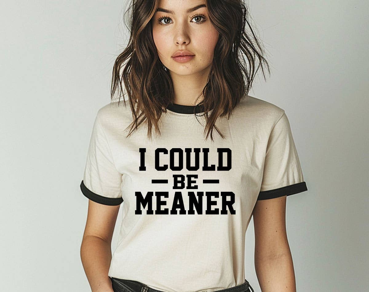 I Could Be Meaner -  Funny Sarcastic Office Ringer Shirt