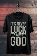 It's Never Luck It's Always God Graphic Top