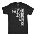 Is My Bike Okay Men's T Shirt
