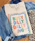 Busy Dilly Dallying Graphic Tee
