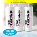 Custom the Real Housewives - Your City Reality Tv Tumbler