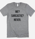 Me Sarcastic Never  - Funny Sassy Sarcastic Cute T-Shirt