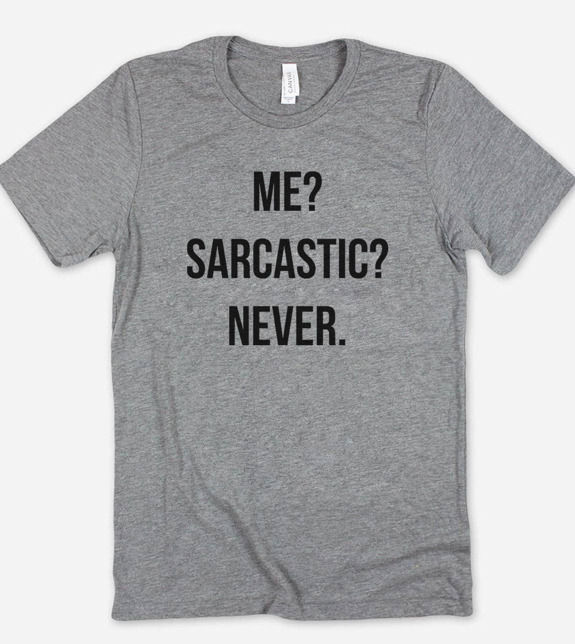 Me Sarcastic Never  - Funny Sassy Sarcastic Cute T-Shirt