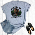 Funny Dont Be A Squatch Graphic Tee