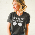 Talk To Me Goose T-Shirt