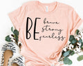 Be Brave Be Strong Be Fearless T-Shirt