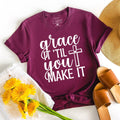 Grace It 'til You Make It Christian T-Shirt