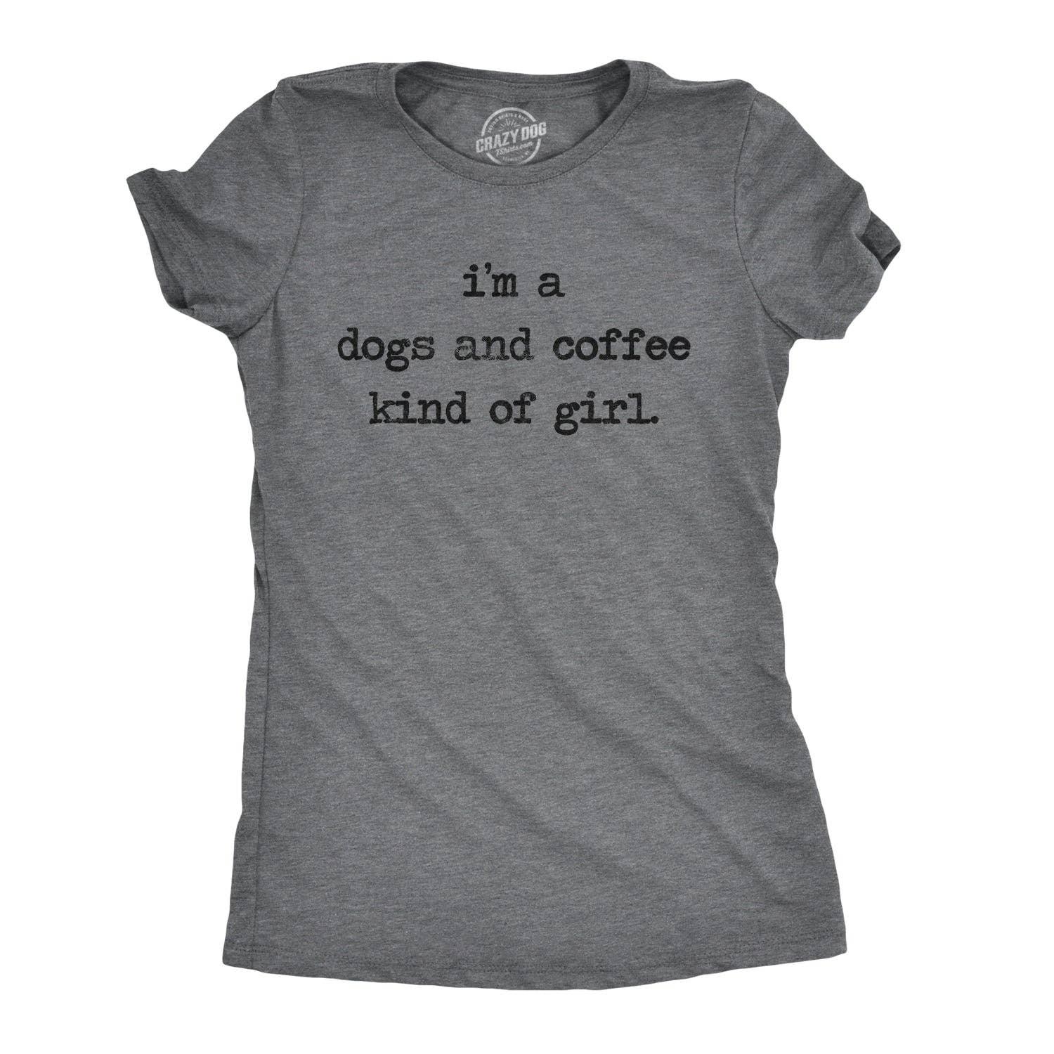 I'm A Dogs and Coffee Kind of Girl Women's T Shirt
