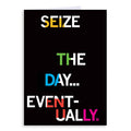 Seize the Day Eventually Greeting Card