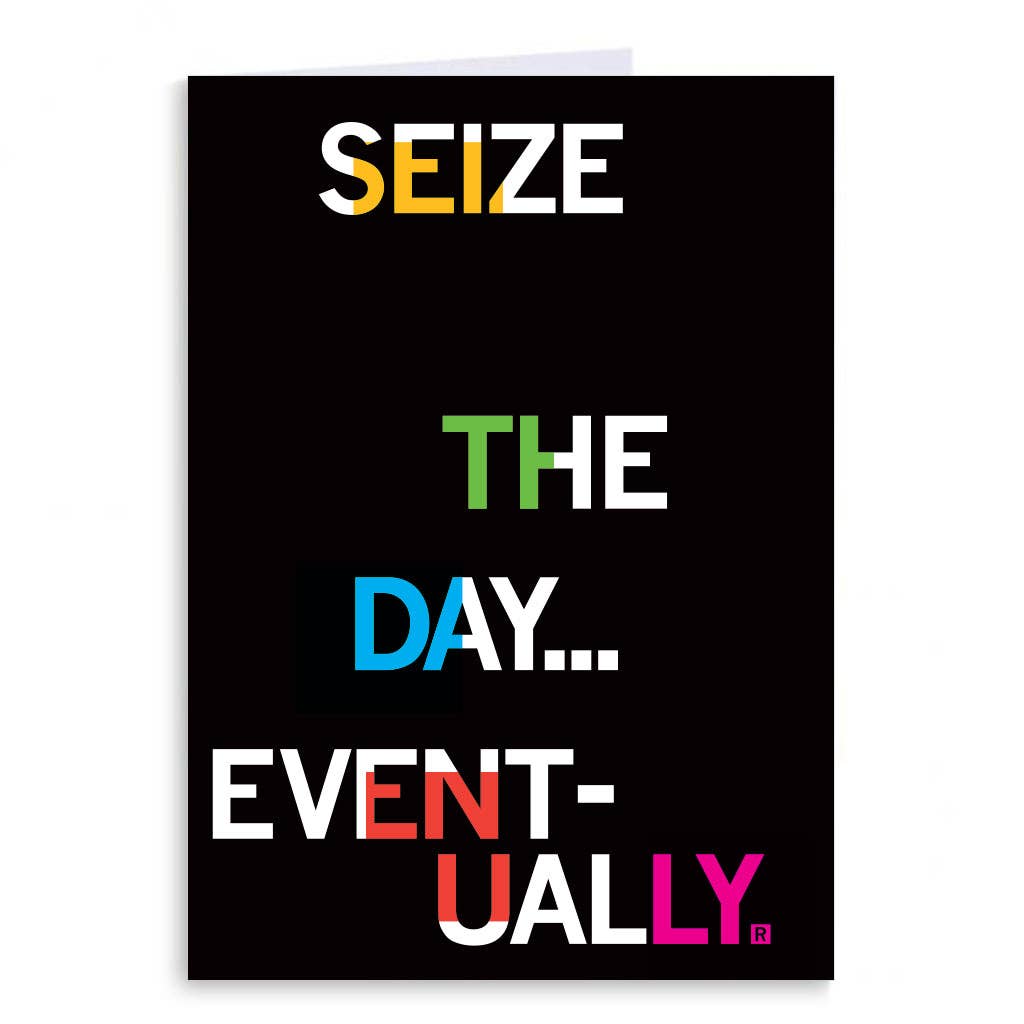 Seize the Day Eventually Greeting Card