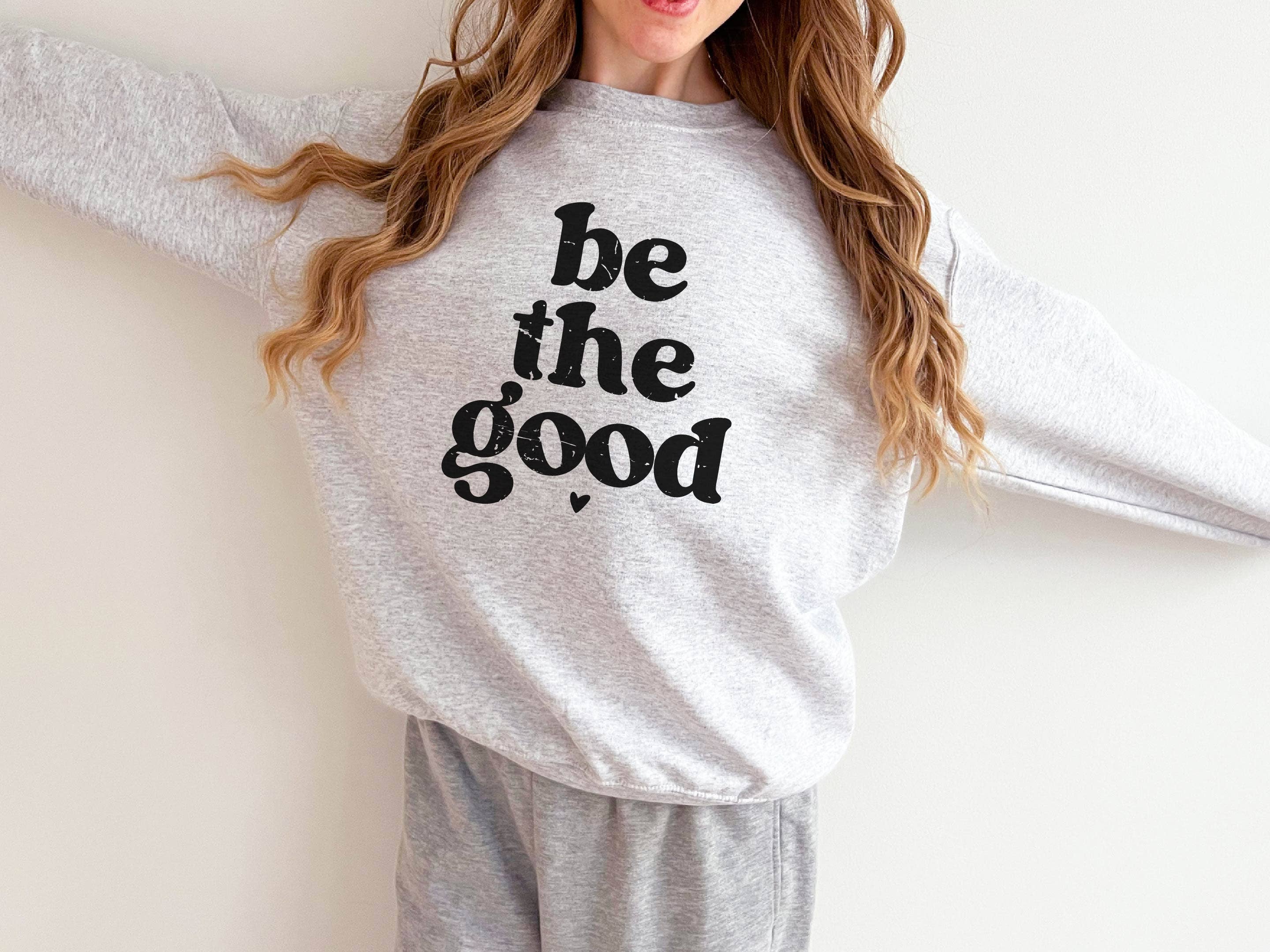 Kindness Sweatshirt, Be the Good, Womens Clothing