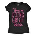 Youre Doing Great Bitch Women's T Shirt