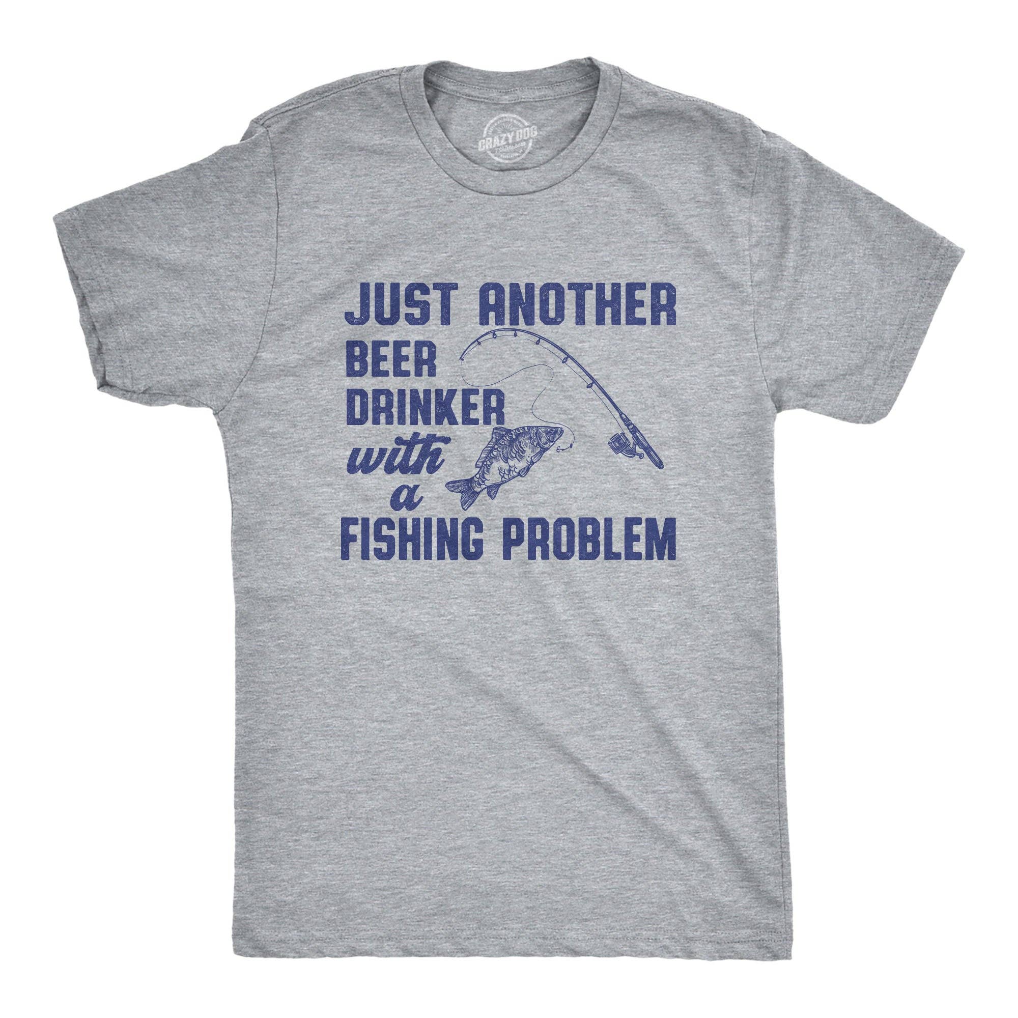 Just Another Beer Drinker with A Fishing Problem Men's T Shirt