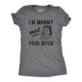 I'm Mommy Not Your Bitch Women's T Shirt