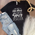 I'm Not A Hot Mess, I'm A Spicy Disaster Tee