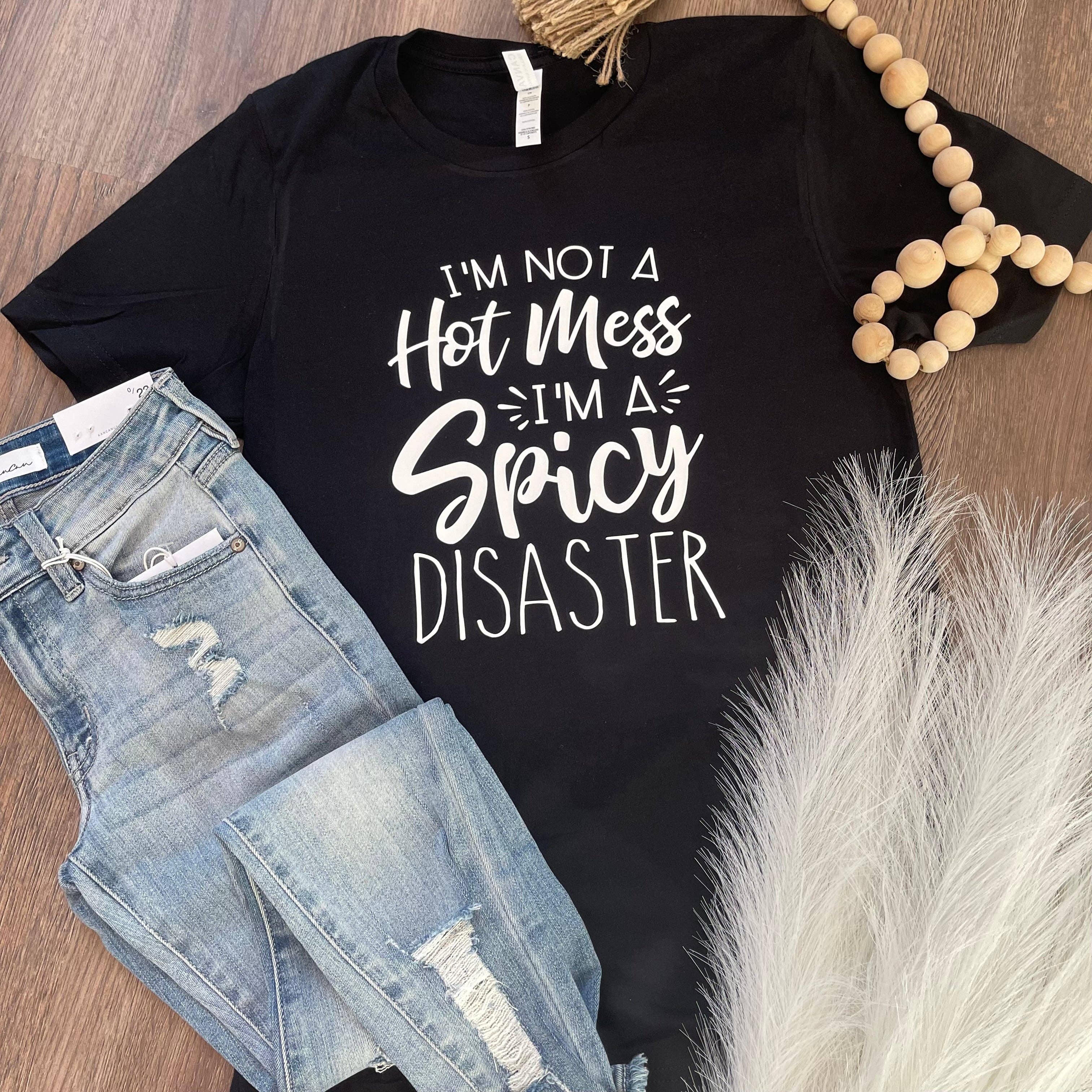 I'm Not A Hot Mess, I'm A Spicy Disaster Tee