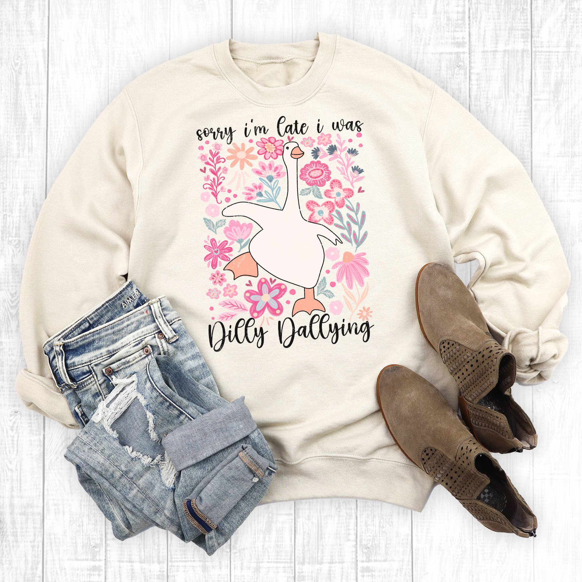 Silly Goose Sorry I'm Late I Was Dilly Dallying Sweatshirt