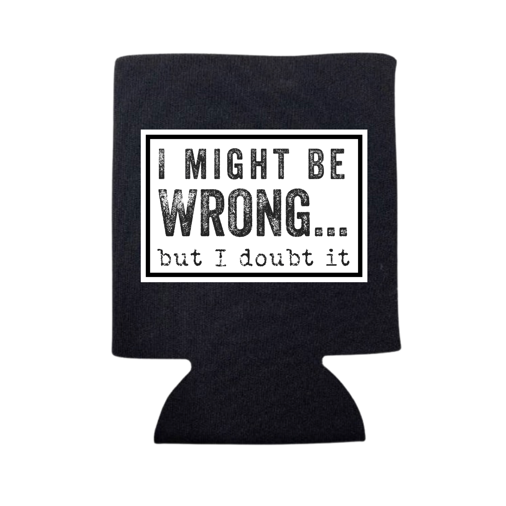 Might Be Wrong Koozie