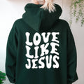 Love Like Jesus Hoodie | Forest | Sweatshirt | Sizes S-2XL