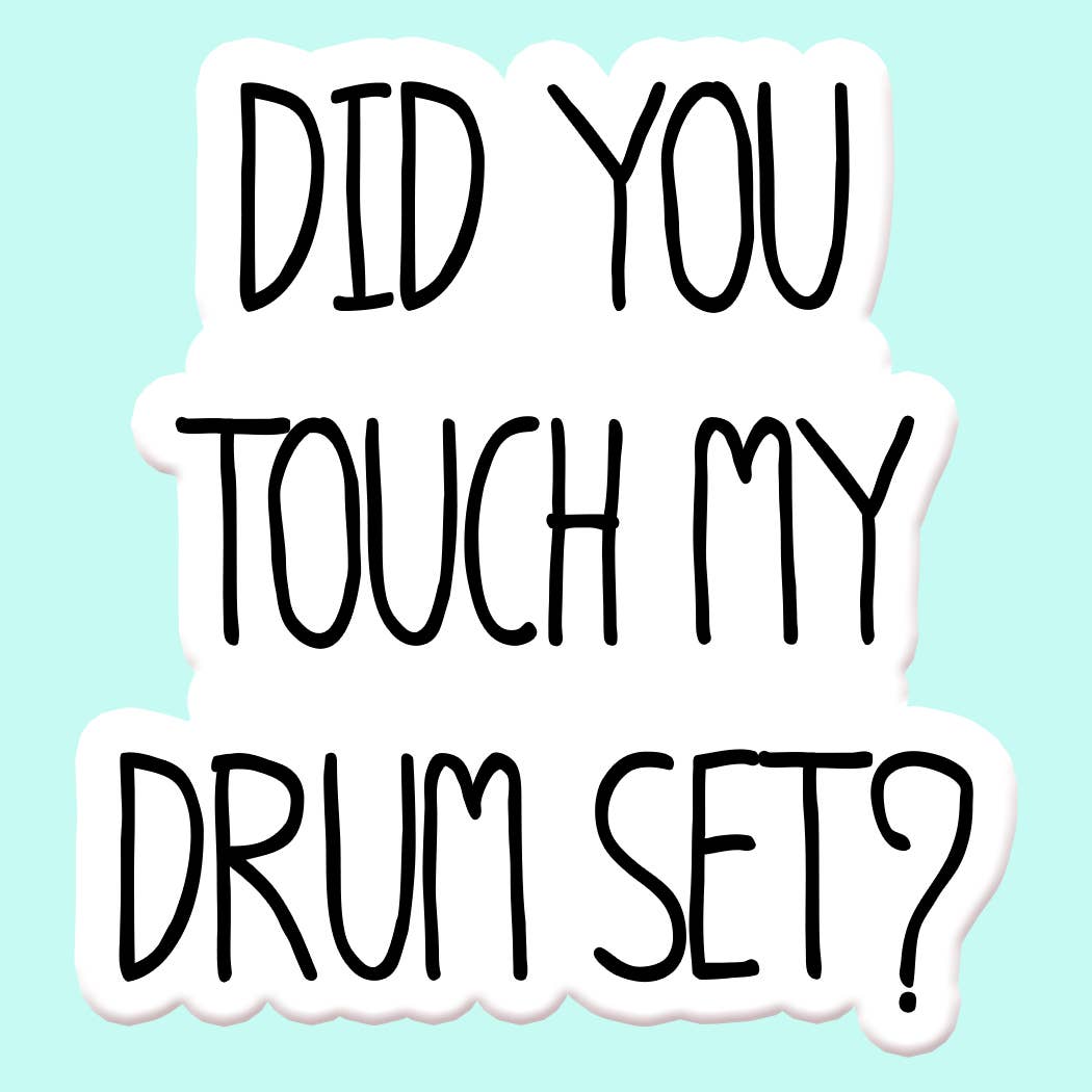 Did You Touch My Drumset Sticker Decal