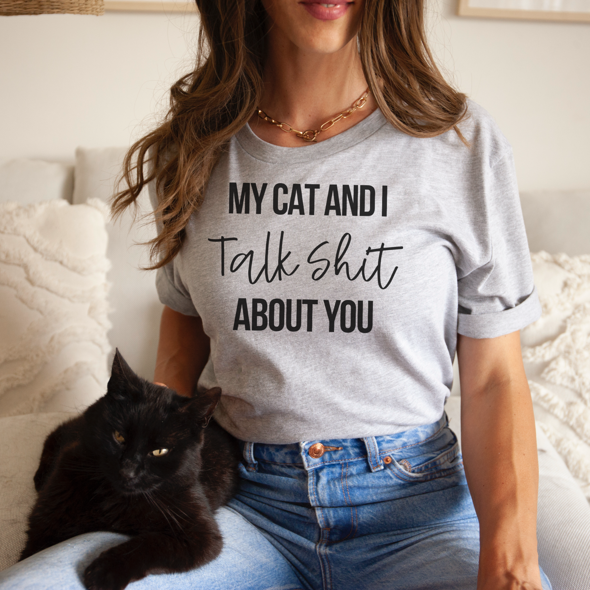 My Cat and I Talk Shit About You T-Shirt