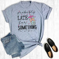 Probably Late For Something Coffee Graphic Tee