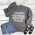 Funny Sorry For What My Face Said Sweatshirt