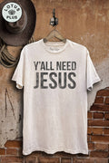 Y All Need Jesus Graphic Top