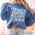 What A Friend We Have in Jesus Christian Graphic Sweatshirt