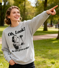Oh Look! No One Gives A Shit! Sweatshirts and Hoodies