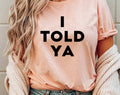 I Told You - Funny Sarcastic Saying Office T-Shirt