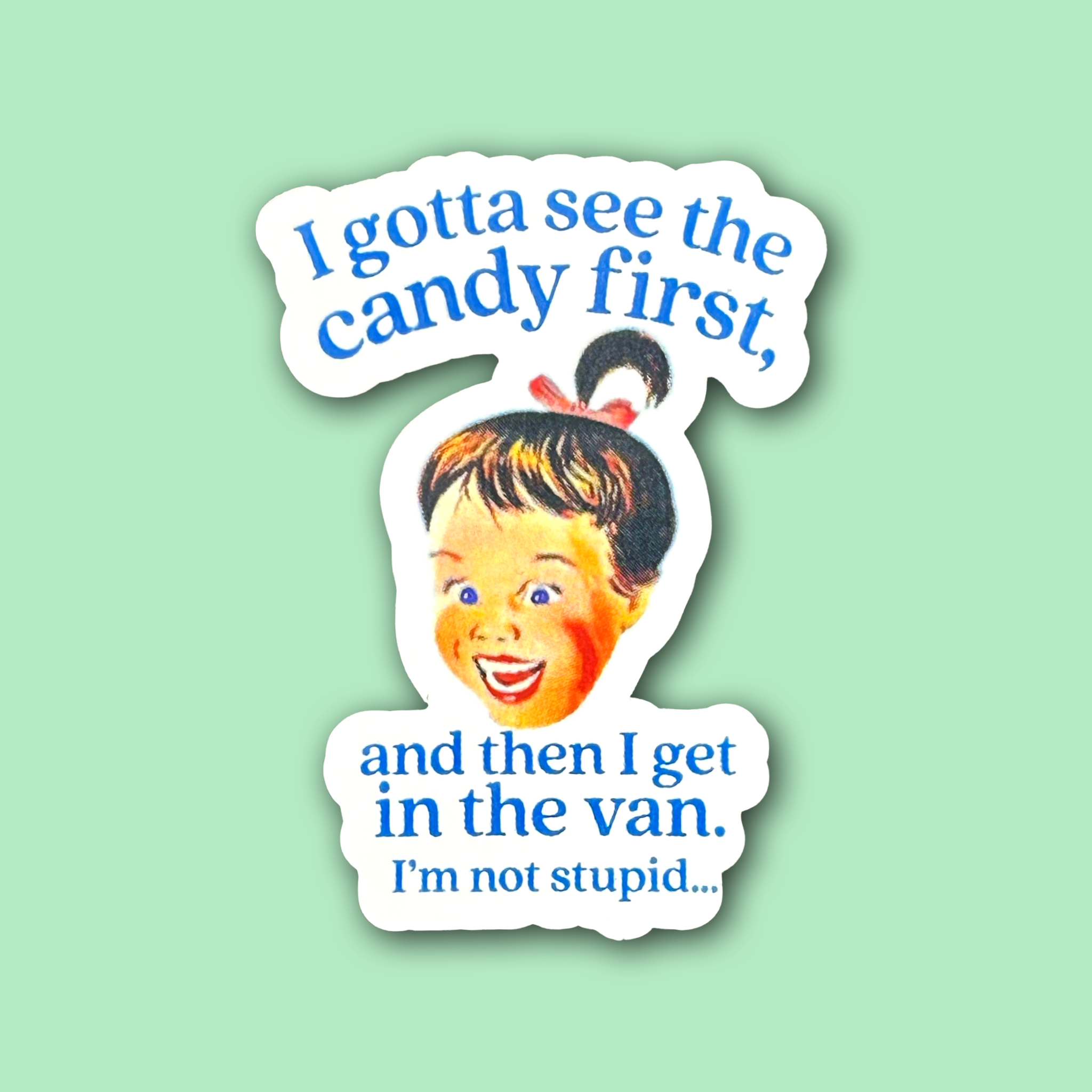I Gotta See the Candy First - Then I Get in the Van Sticker