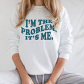 I'm the Problem Crewneck Sweatshirt | Sizes S-2XL