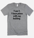 I Can't I Have Plans - Dogs Nerd Animal Lover Sassy T-Shirt