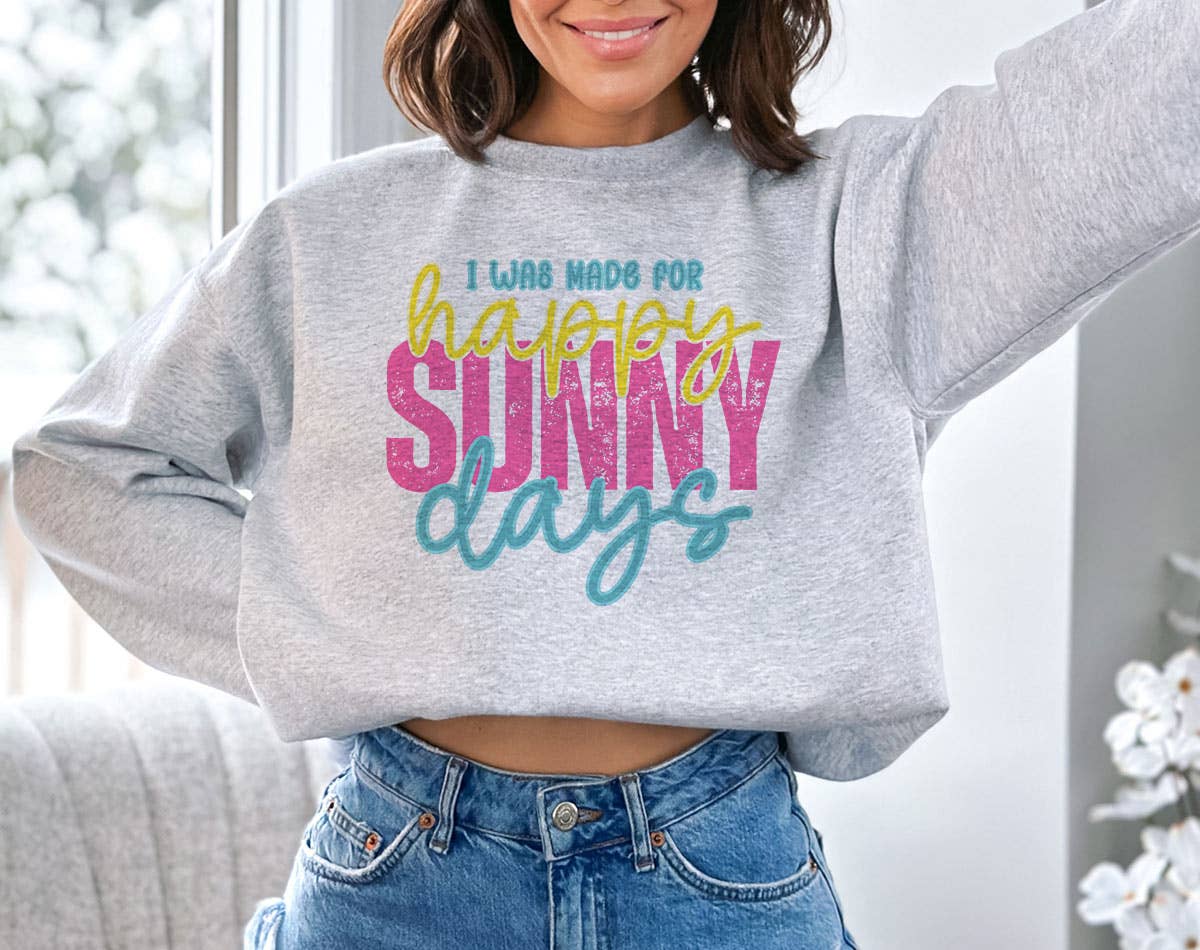 I Was Made For Happy Sunny Days Spring Easter Sweatshirt